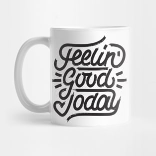 Feeling Good Today Mug